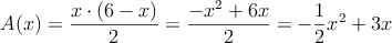 A(x) = \frac{x \cdot (6-x)}{2} = \frac{-x^2+6x}{2} = -\frac{1}{2}x^2+3x