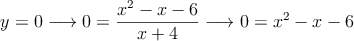 y=0 \longrightarrow 0=\frac{x^2-x-6}{x+4} \longrightarrow 0=x^2-x-6