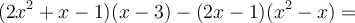 (2x^2+x-1) (x-3) - (2x-1) (x^2-x)=
