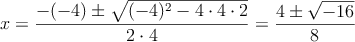  x=\frac{-(-4)\pm \sqrt{(-4)^2-4 \cdot4\cdot2}}{2 \cdot4}=
 \frac{4\pm \sqrt{-16}}{8}