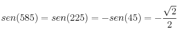 sen(585) = sen (225) = -sen(45) = -\frac{\sqrt{2}}{2}