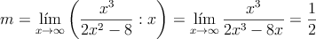m = \lim\limits_{x \rightarrow \infty}\left( \frac{x^3}{2x^2-8}  : x \right)=\lim\limits_{x \rightarrow \infty} \frac{x^3}{2x^3-8x}= \frac{1}{2}
