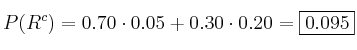P(R^c)=0.70 \cdot 0.05 + 0.30 \cdot 0.20 = \fbox{0.095}