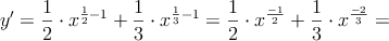y^{\prime} = \frac{1}{2} \cdot x^{\frac{1}{2}-1}+\frac{1}{3} \cdot x^{\frac{1}{3}-1}= \frac{1}{2} \cdot x^{\frac{-1}{2}}+\frac{1}{3} \cdot x^{\frac{-2}{3}}=