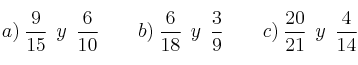 a) \: \frac{9}{15} \:\: y  \:\: \frac{6}{10}\qquad b) \: \frac{6}{18}  \:\: y  \:\: \frac{3}{9} \qquad c) \: \frac{20}{21} \:\:  y  \:\: \frac{4}{14}