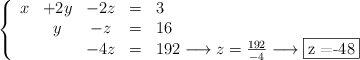 \left\{ \begin{array}{ccccl}  x &+2y& - 2z &=& 3\\ &  y & -z& =& 16\\   & &  -4z& =& 192 \longrightarrow z =\frac{192}{-4} \longrightarrow \fbox{z =-48}            \end{array}    \right.