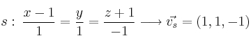 s: \: \frac{x-1}{1}=\frac{y}{1}=\frac{z+1}{-1} \longrightarrow \vec{v_s}=(1,1,-1)