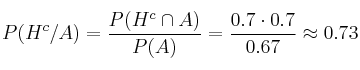 P(H^c/A) = \frac{P(H^c \cap A)}{P(A)}=\frac{0.7 \cdot 0.7}{0.67} \approx 0.73