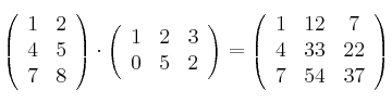 \left(
\begin{array}{cc}
     1 & 2
  \\ 4 & 5
  \\ 7 & 8
\end{array}
\right) \cdot \left(
\begin{array}{ccc}
     1 & 2 & 3
  \\ 0 & 5 & 2
\end{array}
\right) = \left(
\begin{array}{ccc}
     1 & 12 & 7
  \\ 4 & 33 & 22
  \\ 7 & 54 & 37
\end{array}
\right)