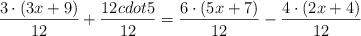 \frac{3 \cdot (3x+9)}{12}+\frac{12 cdot 5}{12} = \frac{6 \cdot (5x+7)}{12} - \frac{4 \cdot (2x+4)}{12}