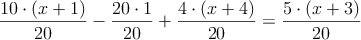 \frac{10 \cdot(x+1)}{20}-\frac{20 \cdot 1}{20}+\frac{4 \cdot (x+4)}{20} = \frac{5 \cdot (x+3)}{20}