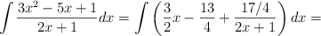 \int \frac{3x^2-5x+1}{2x+1} dx = \int \left( \frac{3}{2}x - \frac{13}{4} + \frac{17/4}{2x+1}  \right) dx =