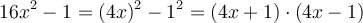16x^2 - 1 = (4x)^2 - 1^2 = (4x+1) \cdot (4x-1)