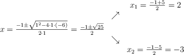 \begin{array}{ccc} & & x_1 = \frac{-1+5}{2}=2\\ & \nearrow &\\ x=\frac{-1\pm \sqrt{1^2-4 \cdot1\cdot(-6)}}{2 \cdot1}=\frac{-1\pm \sqrt{25}}{2}& &\\ & \searrow &\\& &x_2 = \frac{-1-5}{2}=-3\end{array}
