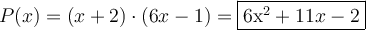 P(x) =(x+2) \cdot (6x-1)=\fbox{6x^2+11x-2}
