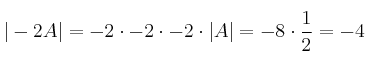 |-2A|=-2 \cdot -2 \cdot -2 \cdot |A| = -8 \cdot \frac{1}{2}=-4