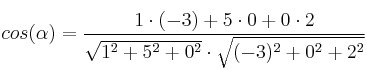 cos(\alpha)=\frac{1 \cdot (-3) + 5 \cdot 0 + 0 \cdot 2}{\sqrt{1^2+5^2+0^2} \cdot \sqrt{(-3)^2+0^2+2^2}}