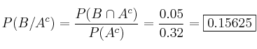 P(B/A^c) = \frac{P(B \cap A^c)}{P(A^c)} = \frac{0.05}{0.32}= \fbox{0.15625}