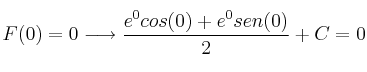 F(0) = 0 \longrightarrow \frac{e^0 cos(0) + e^0 sen(0)}{2} + C =0