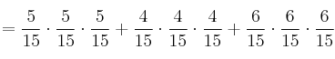 =\frac{5}{15} \cdot \frac{5}{15} \cdot \frac{5}{15}+\frac{4}{15} \cdot \frac{4}{15} \cdot \frac{4}{15}+\frac{6}{15} \cdot \frac{6}{15} \cdot \frac{6}{15}