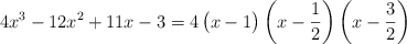 4x^3 - 12x^2 + 11x - 3 =  \polyfactorize{4x^3 - 12x^2 + 11x - 3}