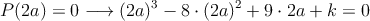 P(2a)=0 \longrightarrow (2a)^3-8 \cdot (2a)^2+9 \cdot 2a+k = 0