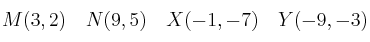 M(3,2)  \quad N(9,5)  \quad X(-1,-7)  \quad Y(-9,-3) 