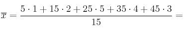 \overline{x}=\frac{5\cdot 1 + 15 \cdot 2 +  25 \cdot 5 + 35 \cdot 4 + 45 \cdot 3}{15}=