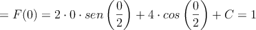 = F(0)=2 \cdot 0 \cdot sen\left( \frac{0}{2} \right) +4 \cdot cos \left( \frac{0}{2} \right) +C = 1
