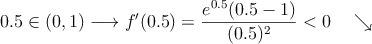 0.5 \in (0,1) \longrightarrow f^{\prime}(0.5)=\frac{e^{0.5}(0.5-1)}{(0.5)^2}<0 \quad \searrow
