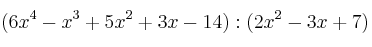 (6x^4-x^3+5x^2+3x-14) : (2x^2-3x+7)