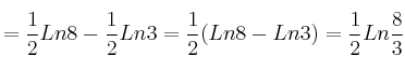 =\frac{1}{2} Ln8 - \frac{1}{2} Ln3 = \frac{1}{2} (Ln8-Ln3) = \frac{1}{2} Ln \frac{8}{3}