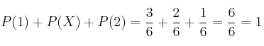 P(1)+P(X)+P(2) = \frac{3}{6} + \frac{2}{6} + \frac{1}{6} = \frac{6}{6}=1