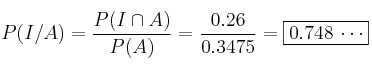 P(I/A)=\frac{P(I \cap A)}{P(A)} = \frac{0.26}{0.3475} = \fbox{0.748 \cdots}
