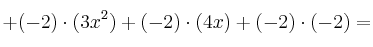 + (-2) \cdot (3x^2)+(-2) \cdot (4x) +(-2) \cdot (-2)=