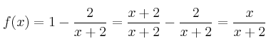 f(x)=1-\frac{2}{x+2} = \frac{x+2}{x+2}-\frac{2}{x+2}=\frac{x}{x+2}