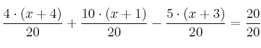 \frac{4 \cdot (x+4)}{20} + \frac{10 \cdot (x+1)}{20} - \frac{5 \cdot (x+3)}{20} = \frac{20}{20}