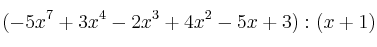 (-5x^7+3x^4-2x^3+4x^2-5x+3) : (x+1)