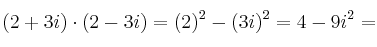 (2+3i) \cdot (2-3i) = (2)^2 - (3i)^2 = 4-9i^2 = 