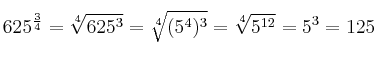 625^{{3} \over {4}} = \sqrt[4]{625^3}=\sqrt[4]{(5^4)^3} = \sqrt[4]{5^{12}}= 5^3 = 125