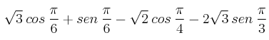 \sqrt{3} \: cos \: \frac{\pi}{6} + sen \: \frac{\pi}{6} - \sqrt{2} \: cos \: \frac{\pi}{4} - 2 \sqrt{3} \: sen \: \frac{\pi}{3}