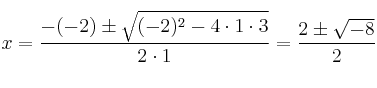 x=\frac{-(-2)\pm \sqrt{(-2)^2-4 \cdot1\cdot3}}{2 \cdot1}= \frac{2\pm \sqrt{-8}}{2}