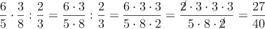 \frac{6}{5} \cdot \frac{3}{8} : \frac{2}{3}=\frac{6 \cdot 3}{5 \cdot 8} : \frac{2}{3} = \frac{6 \cdot 3 \cdot 3}{5 \cdot 8  \cdot 2}= \frac{\cancel{2} \cdot 3 \cdot 3 \cdot 3}{5 \cdot 8  \cdot \cancel{2}}=\frac{27}{40}