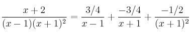 \frac{x+2}{(x-1)(x+1)^2} = \frac{3/4}{x-1} + \frac{-3/4}{x+1} + \frac{-1/2}{(x+1)^2}