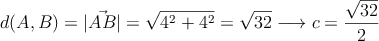 d(A,B) = |\vec{AB}| = \sqrt{4^2+4^2}=\sqrt{32} \longrightarrow c=\frac{\sqrt{32}}{2}