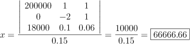 x= \frac{\left|
\begin{array}{ccc}
200000 & 1 & 1  \\
0 & -2  & 1  \\
18000 & 0.1 & 0.06 
\end{array}
\right| }{0.15}=\frac{10000}{0.15}=\fbox{66666.66}