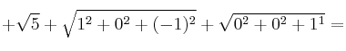 +\sqrt{5}+\sqrt{1^2+0^2+(-1)^2}+\sqrt{0^2+0^2+1^1} =