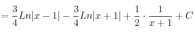=\frac{3}{4}Ln|x-1| - \frac{3}{4} Ln|x+1| + \frac{1}{2}\cdot \frac{1}{x+1} + C