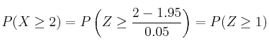 P(X \geq 2)=P\left( Z \geq \frac{2-1.95}{0.05}\right) = P(Z \geq 1)
