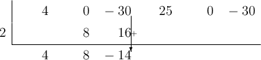  \polyhornerscheme[x=2, stage=6, tutor=true]{4x^5-30x^3+25x^2-30} 